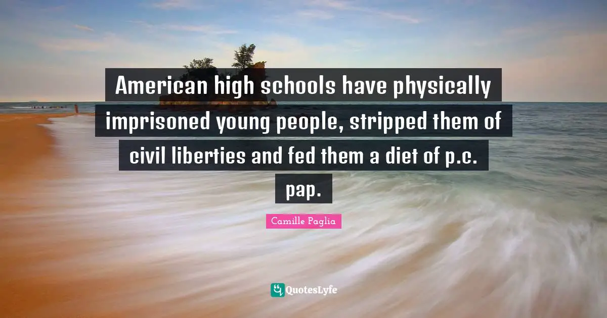 American high schools have physically imprisoned young people, stripped them of civil liberties and fed them a diet of p.c. pap.