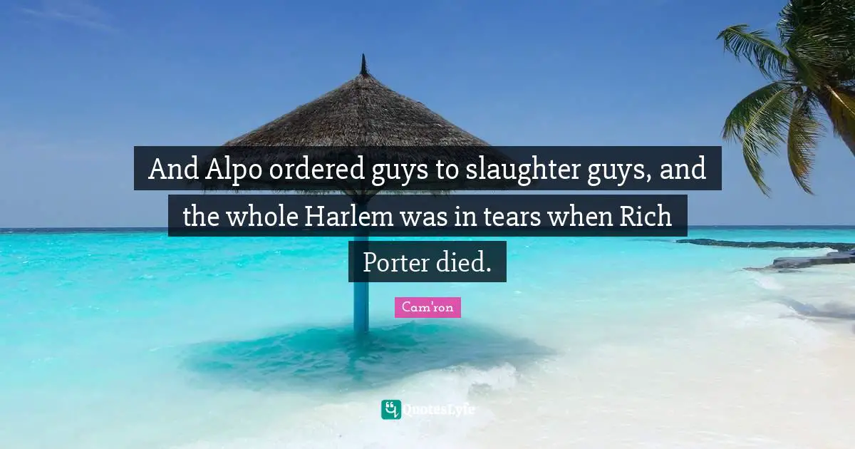 Slaughter Quotes: "And Alpo ordered guys to slaughter guys, and the whole Harlem was in tears when Rich Porter died."