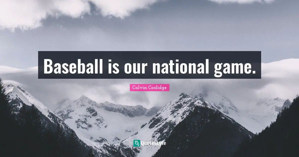Baseball is our national game.