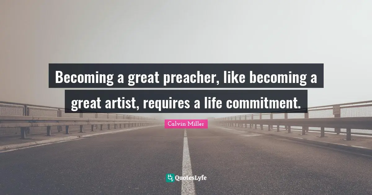Becoming a great preacher, like becoming a great artist, requires a life commitment.