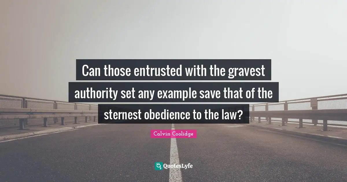Can those entrusted with the gravest authority set any example save that of the sternest obedience to the law?