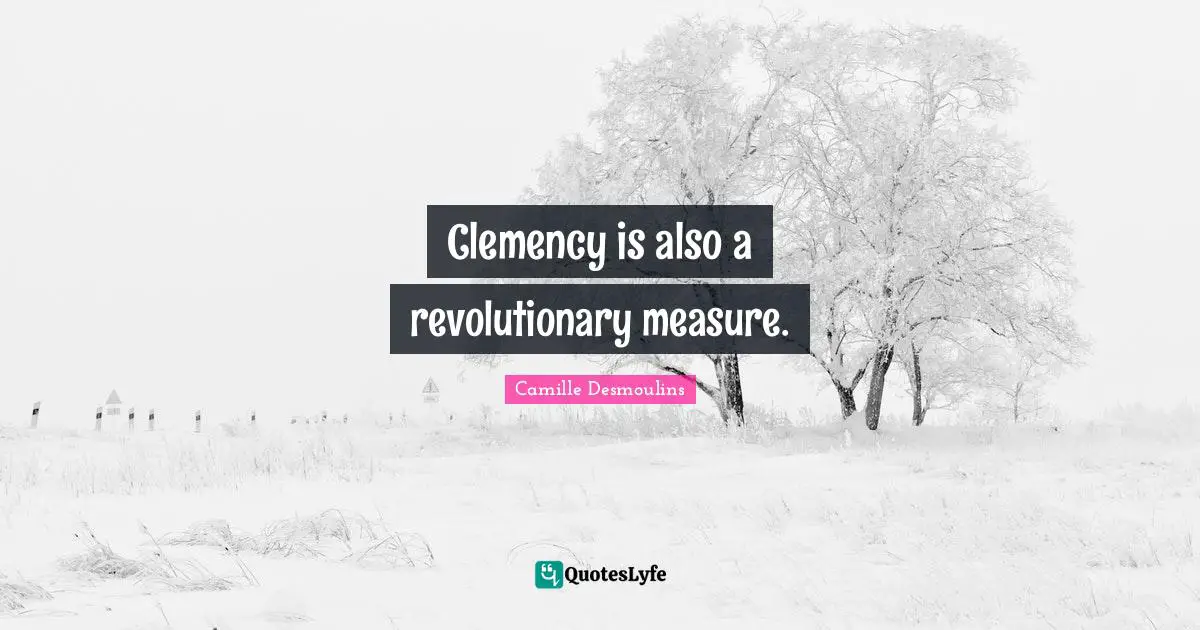 Clemency is also a revolutionary measure.