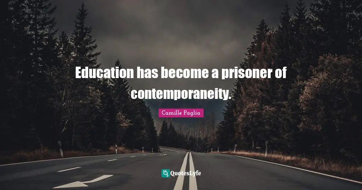 Education has become a prisoner of contemporaneity.