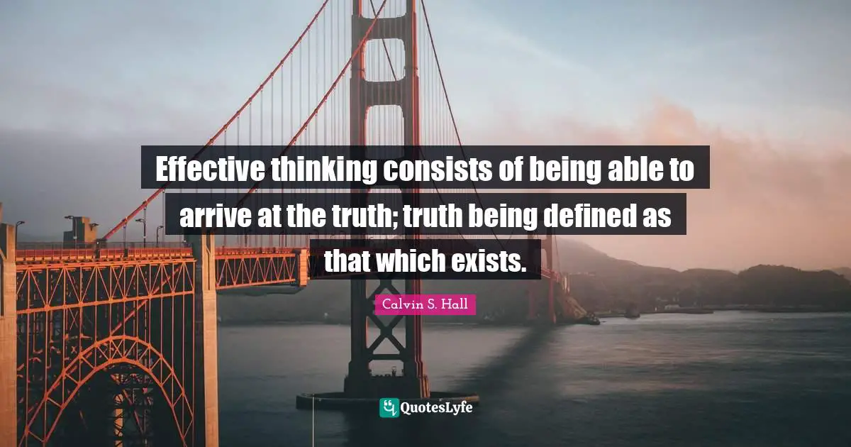 Effective thinking consists of being able to arrive at the truth; truth being defined as that which exists.