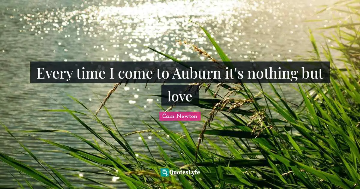 Cam Newton Quotes: "Every time I come to Auburn it's nothing but love"