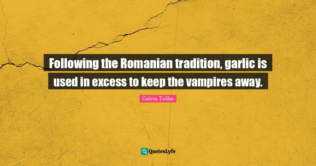 Following the Romanian tradition, garlic is used in excess to keep the vampires away.