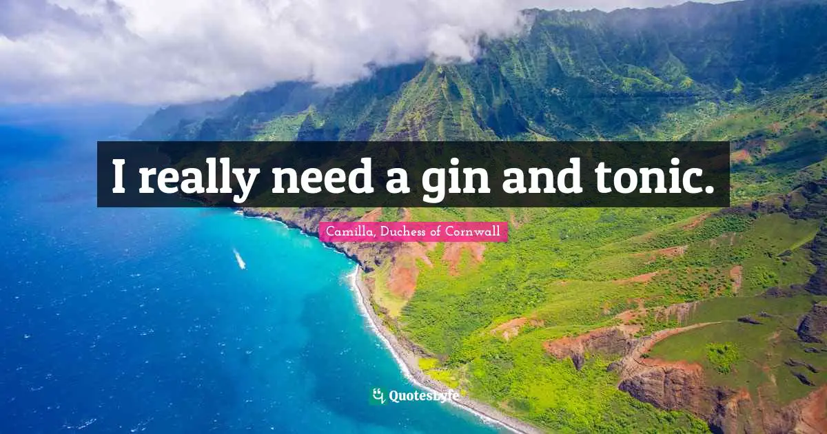 Gin And Tonic Quotes: "I really need a gin and tonic."