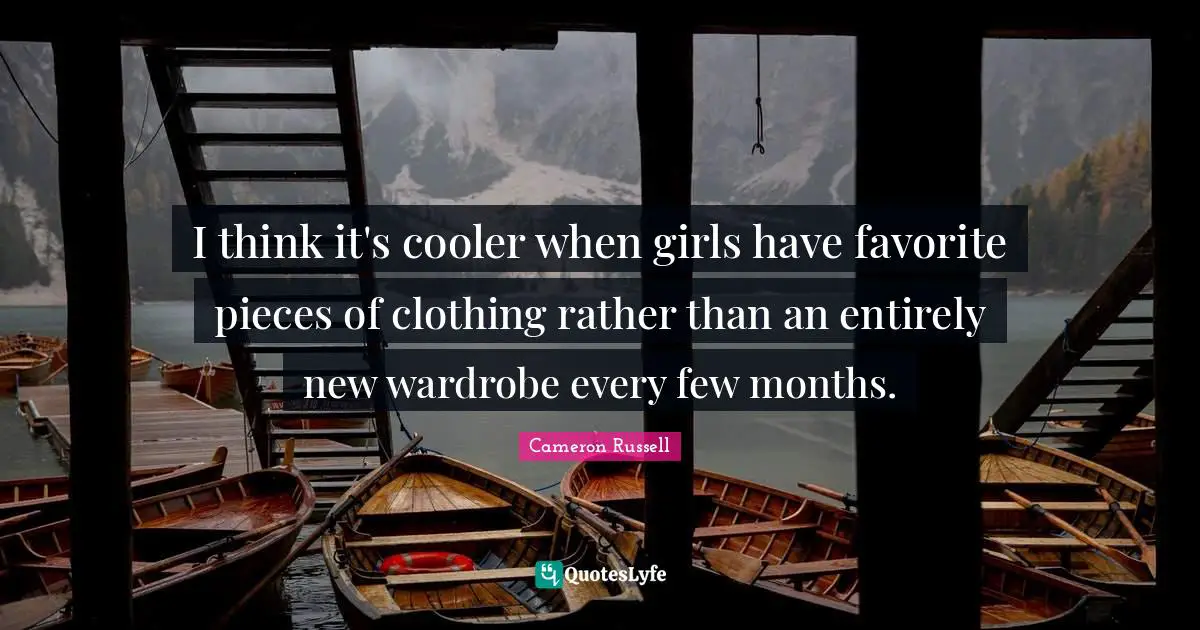 I think it's cooler when girls have favorite pieces of clothing rather than an entirely new wardrobe every few months.