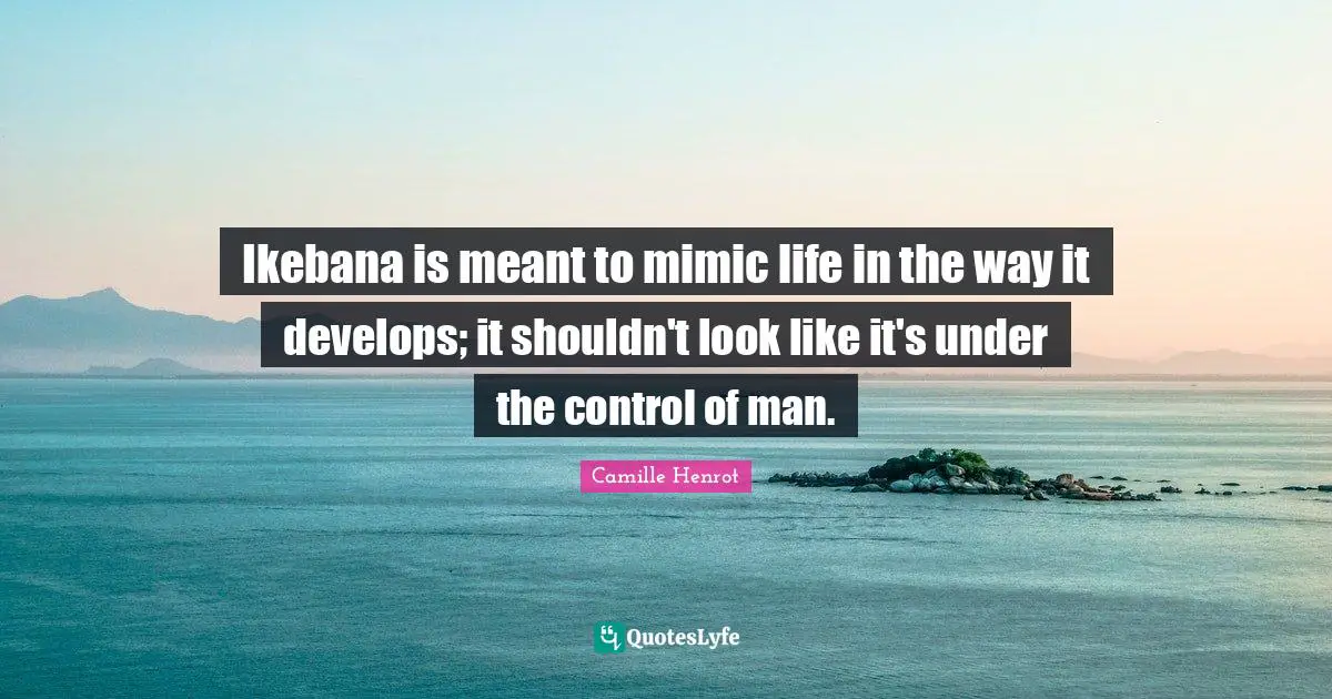 Ikebana is meant to mimic life in the way it develops; it shouldn't look like it's under the control of man.