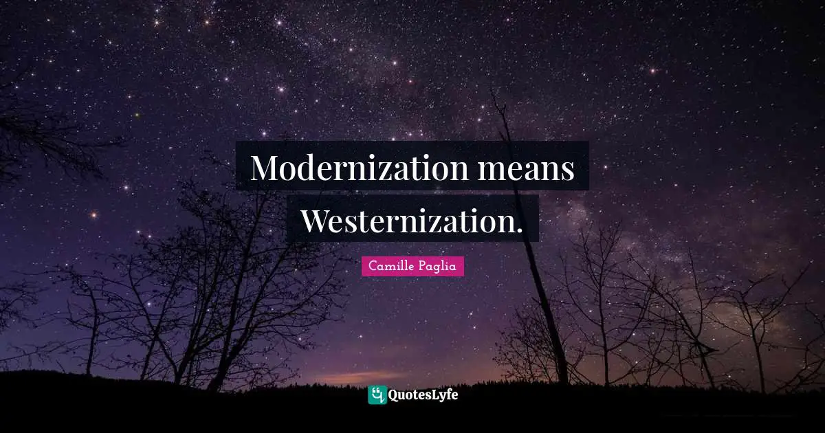 Modernization Quotes: "Modernization means Westernization."