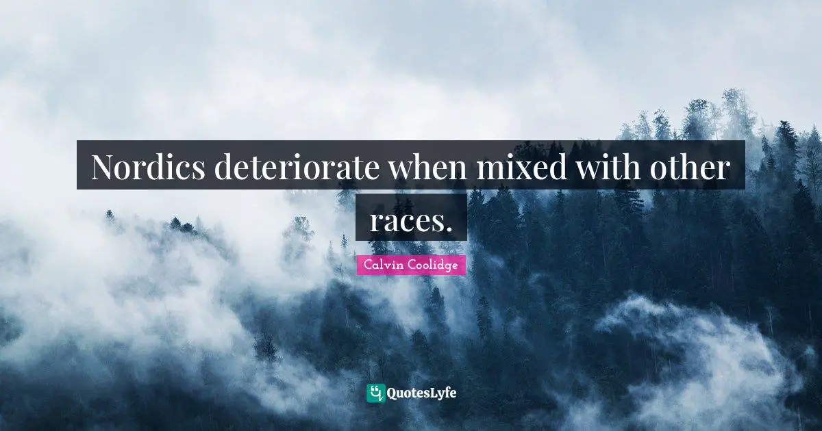 Nordics deteriorate when mixed with other races.