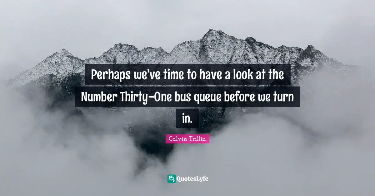 Perhaps we've time to have a look at the Number Thirty-One bus queue before we turn in.