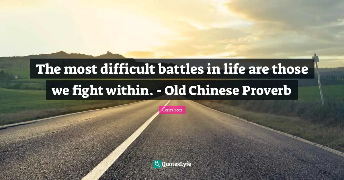Proverb Quotes: "The most difficult battles in life are those we fight within. - Old Chinese Proverb"