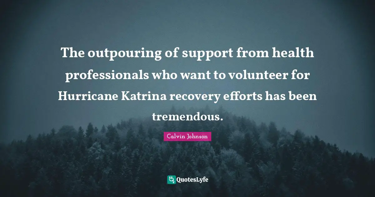 Health Professionals Quotes: "The outpouring of support from health professionals who want to volunteer for Hurricane Katrina recovery efforts has been tremendous."