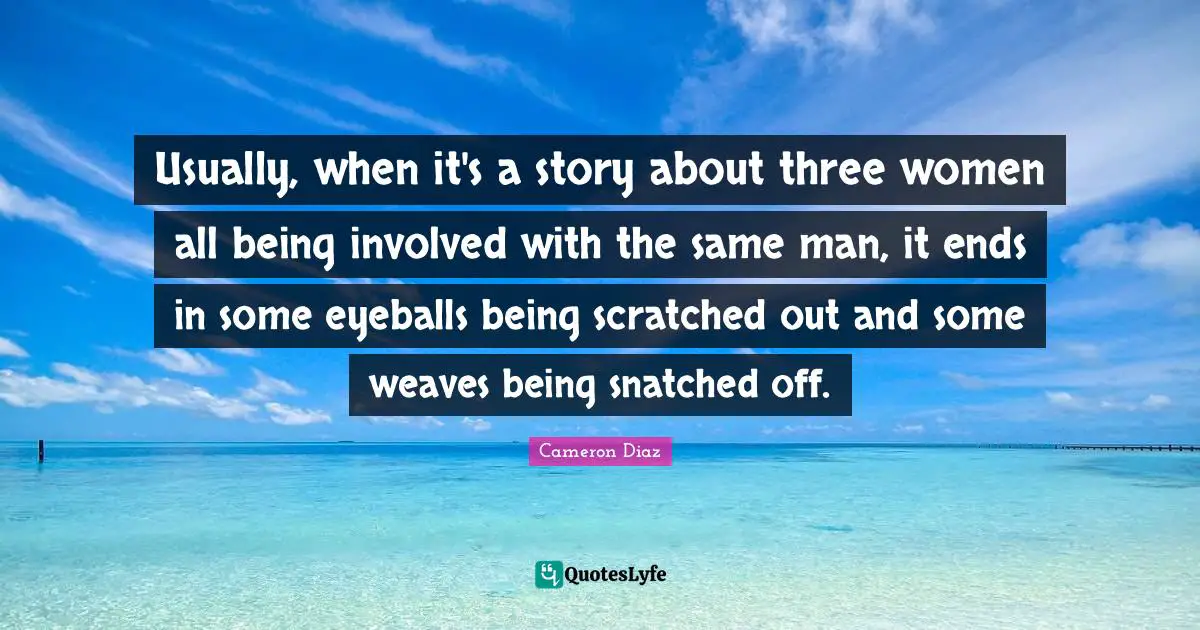 Usually, when it's a story about three women all being involved with the same man, it ends in some eyeballs being scratched out and some weaves being snatched off.