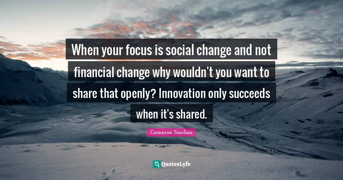 When your focus is social change and not financial change why wouldn't you want to share that openly? Innovation only succeeds when it's shared.