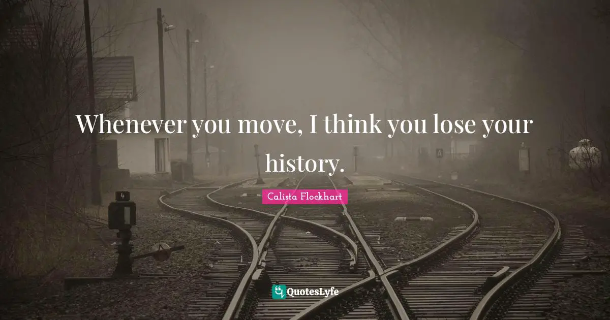 Whenever you move, I think you lose your history.