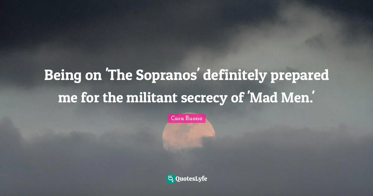Militant Quotes: "Being on 'The Sopranos' definitely prepared me for the militant secrecy of 'Mad Men.'"