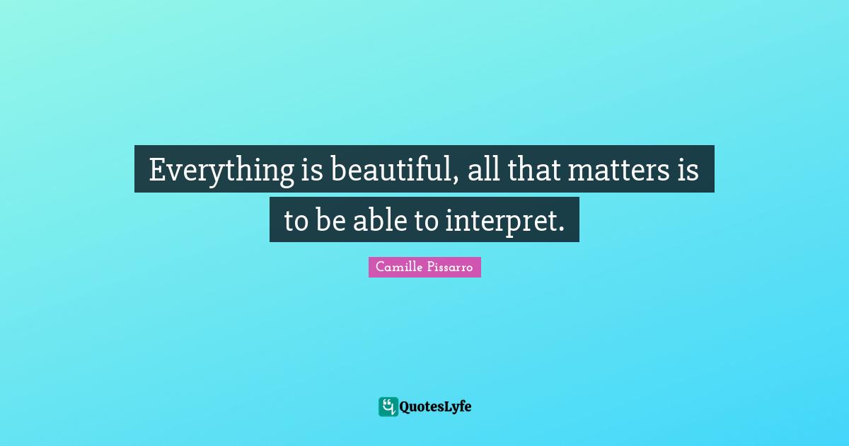 Everything is beautiful, all that matters is to be able to interpret.