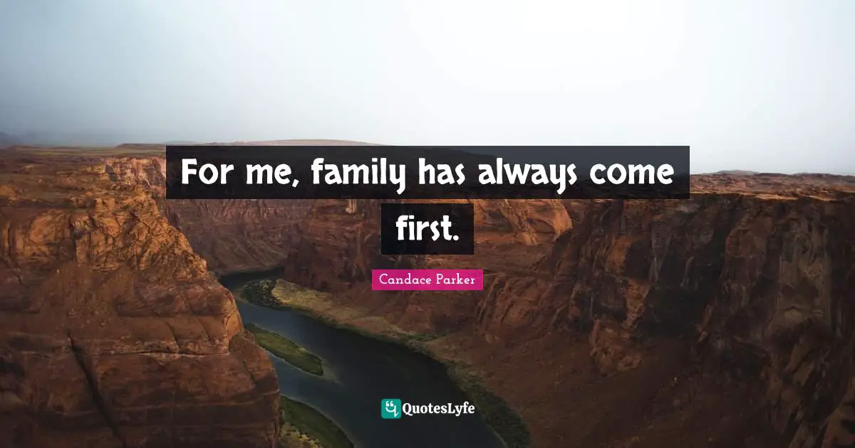 For me, family has always come first.