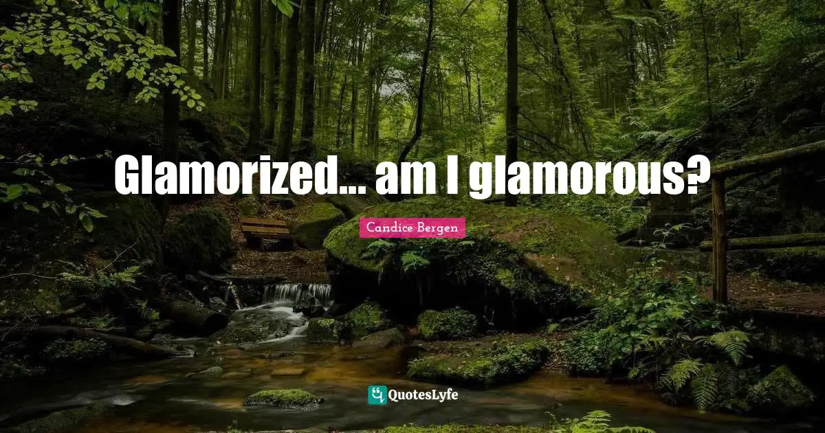 Glamorized... am I glamorous?