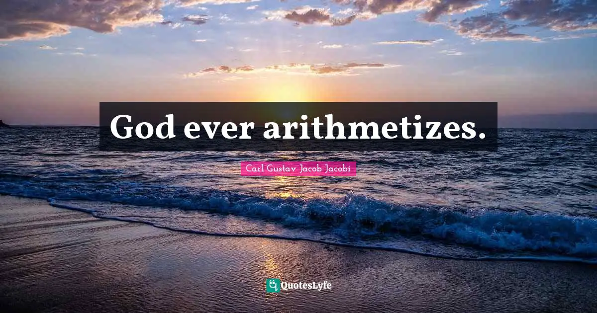 God ever arithmetizes.