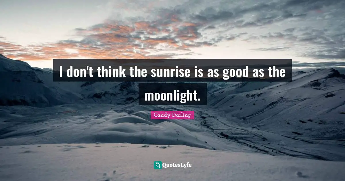 I don't think the sunrise is as good as the moonlight.