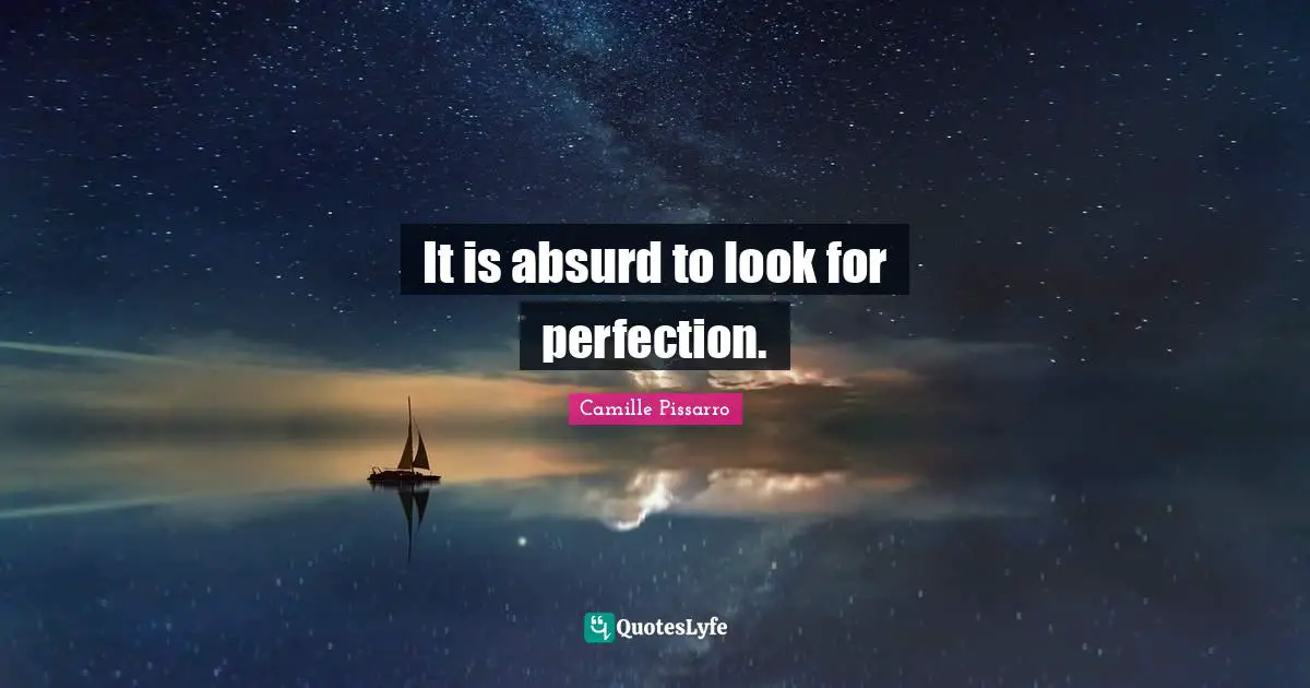 It is absurd to look for perfection.
