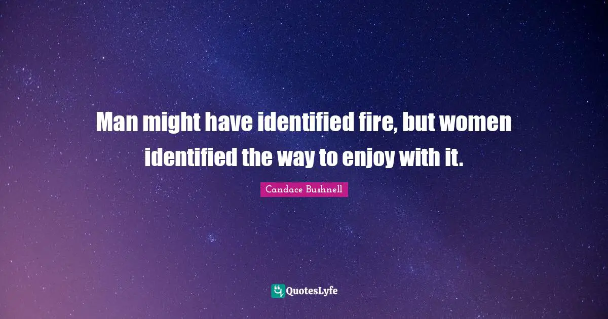 Man might have identified fire, but women identified the way to enjoy with it.