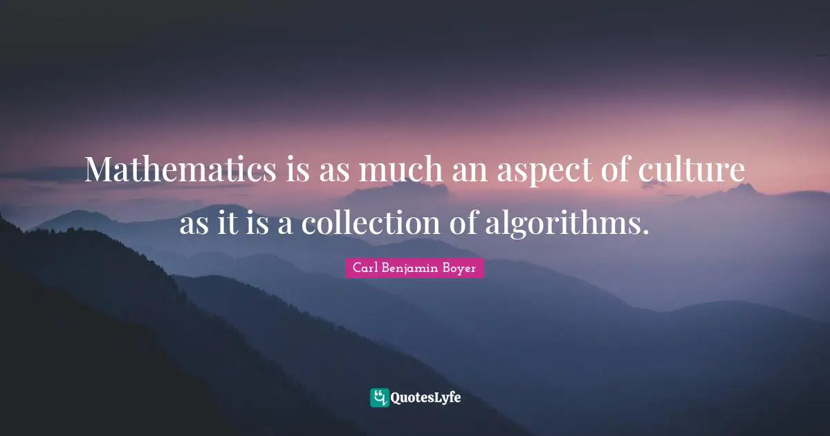 Mathematics is as much an aspect of culture as it is a collection of algorithms.
