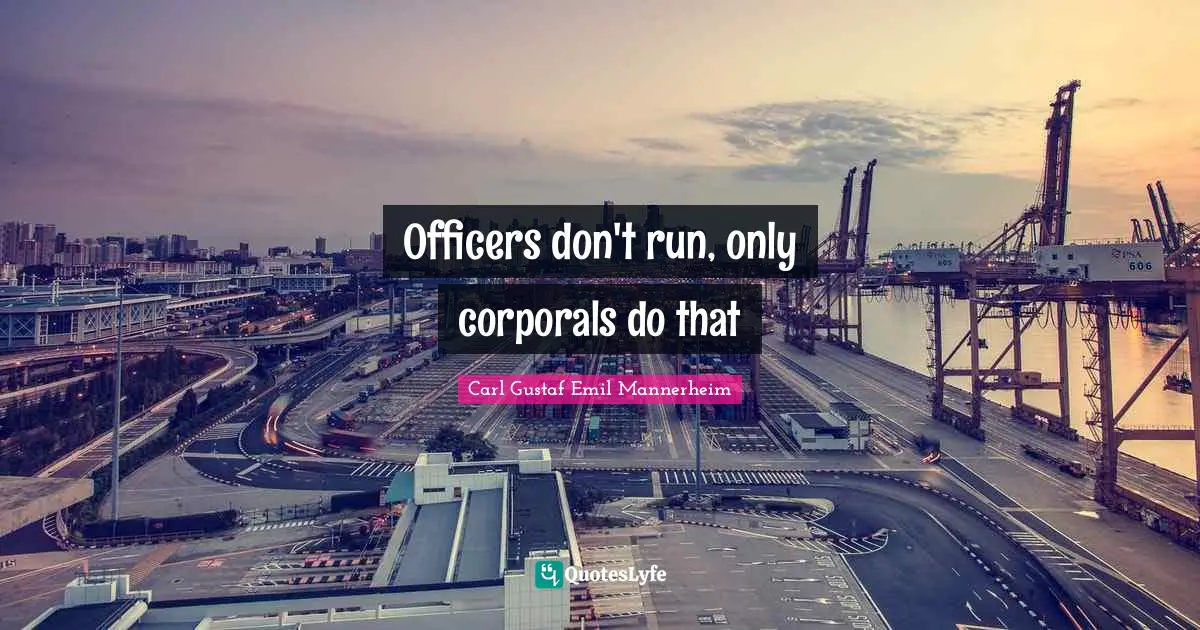 Officers don't run, only corporals do that