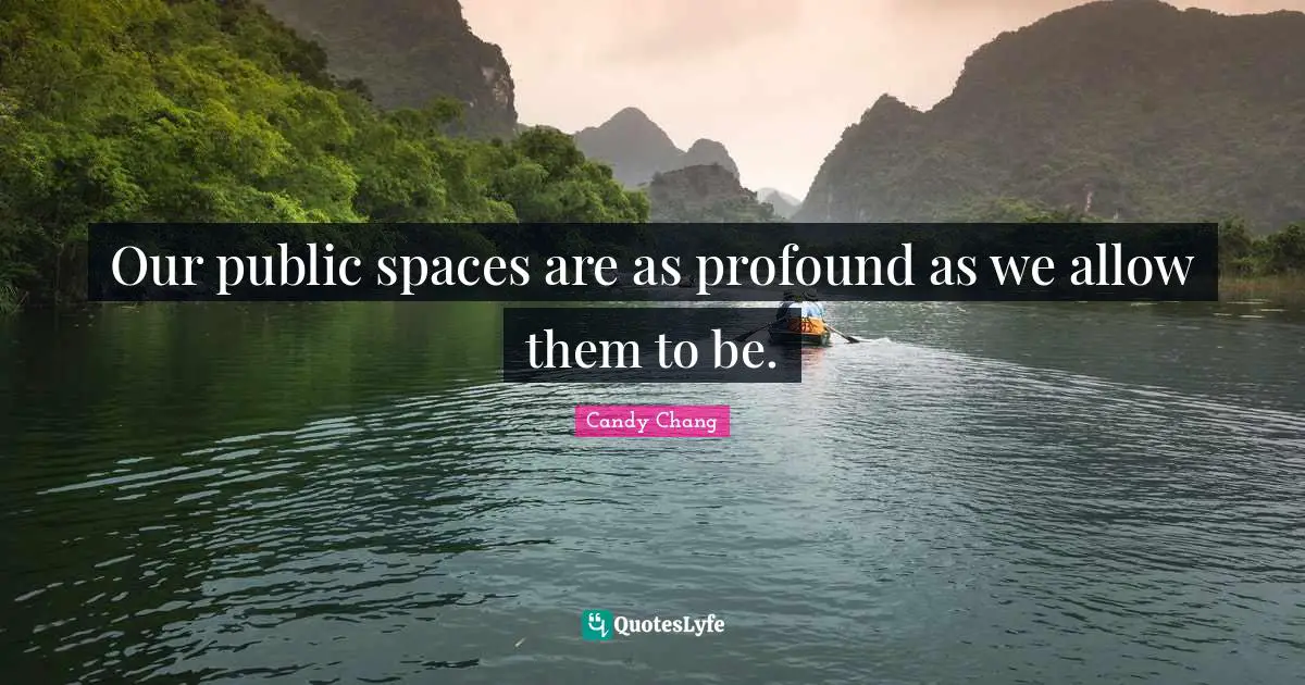 Our public spaces are as profound as we allow them to be.