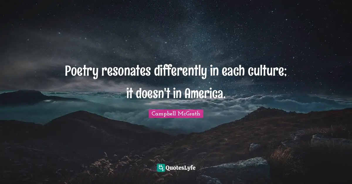 Poetry resonates differently in each culture; it doesn't in America.