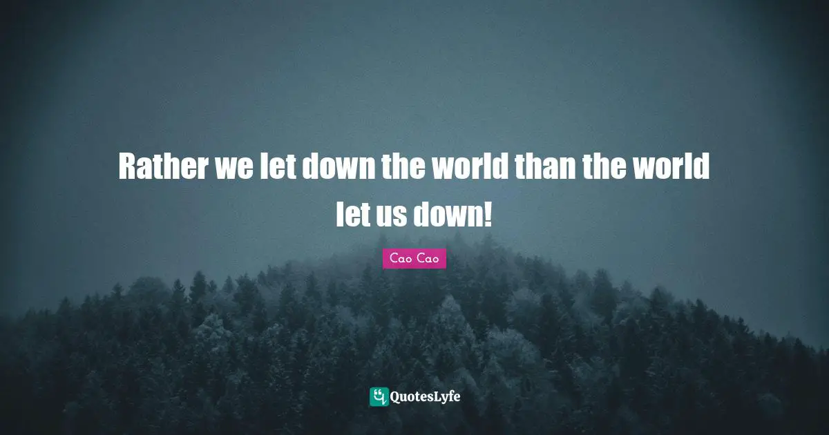 Rather we let down the world than the world let us down!
