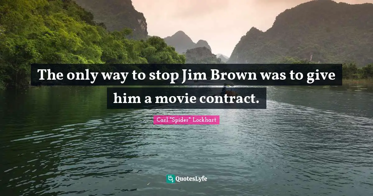 E.lockhart Quotes: "The only way to stop Jim Brown was to give him a movie contract."