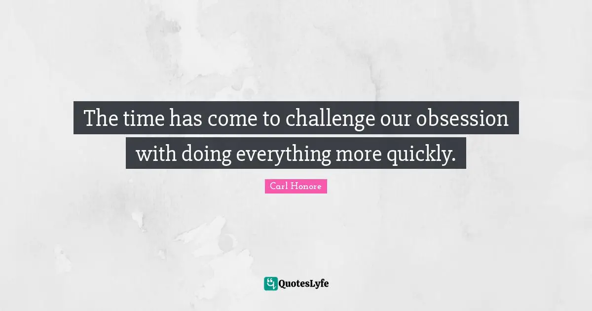 The time has come to challenge our obsession with doing everything more quickly.