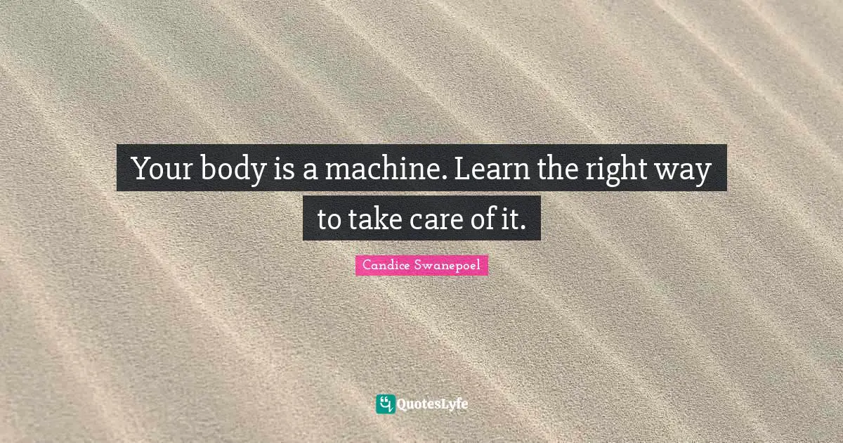 Your body is a machine. Learn the right way to take care of it.