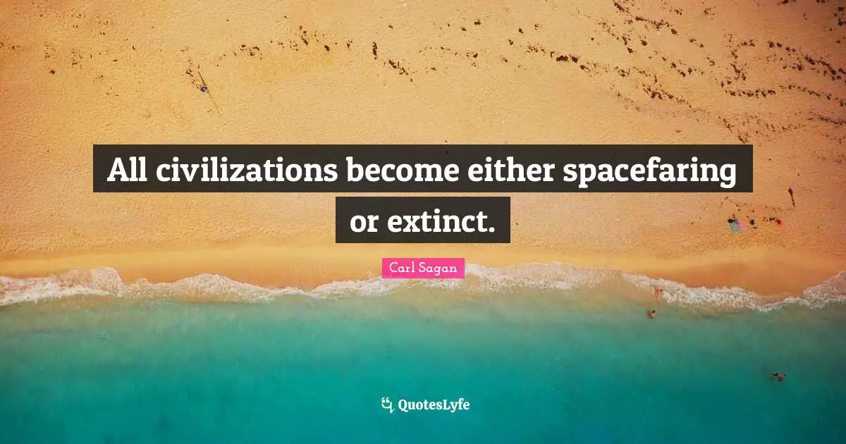 All civilizations become either spacefaring or extinct.