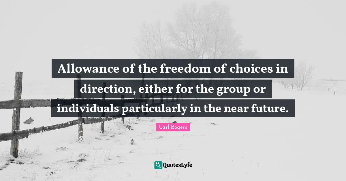 Allowance of the freedom of choices in direction, either for the group or individuals particularly in the near future.