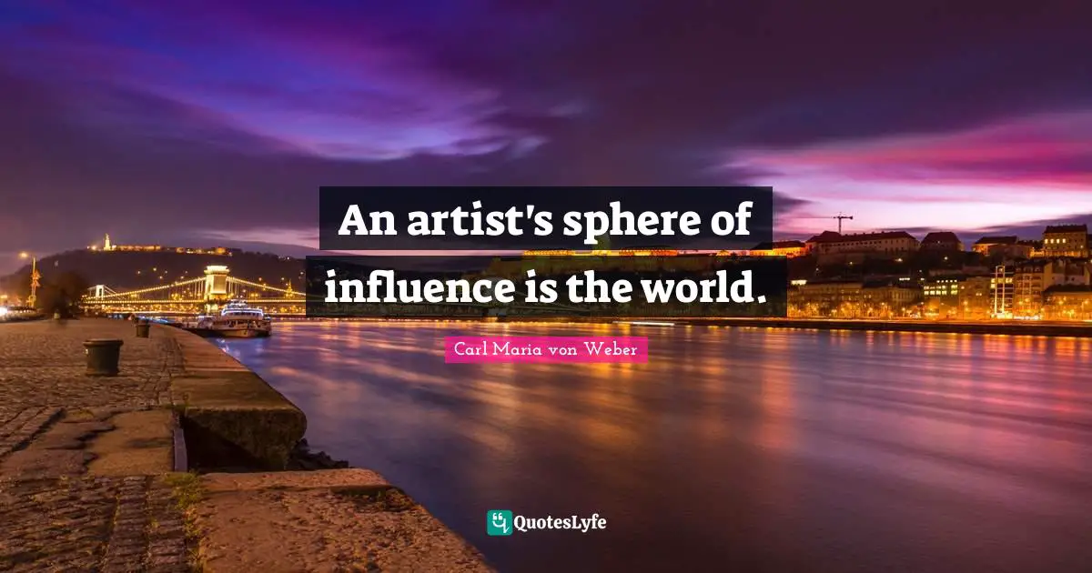 An artist's sphere of influence is the world.