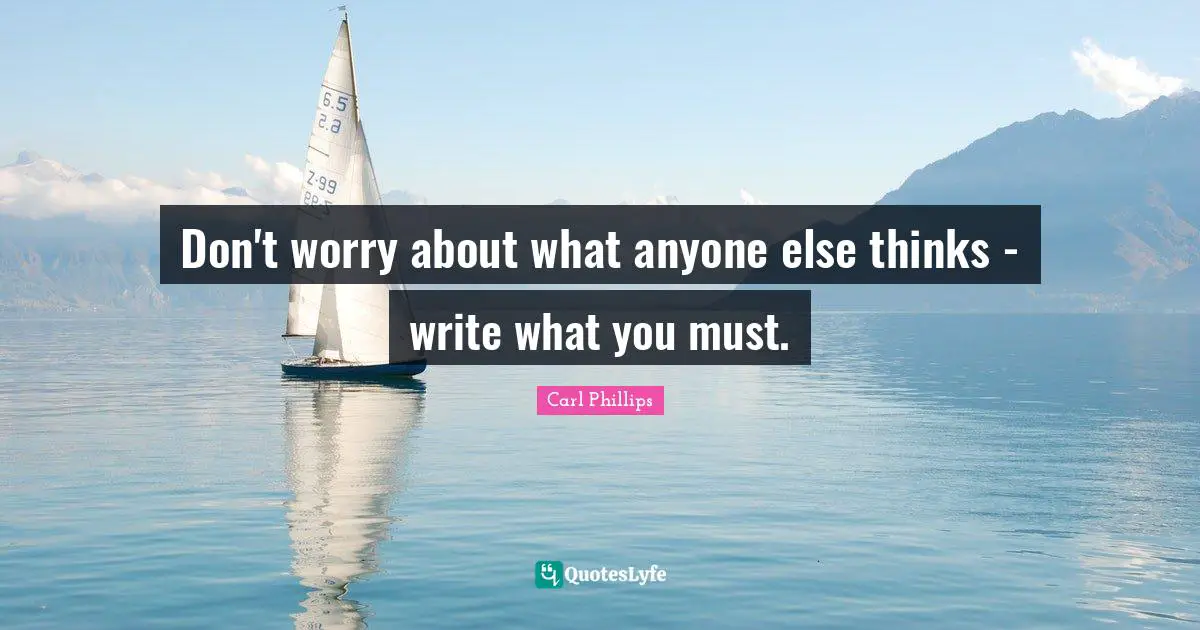 Don't worry about what anyone else thinks - write what you must.
