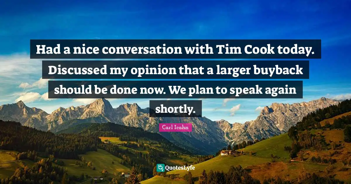 Had a nice conversation with Tim Cook today. Discussed my opinion that a larger buyback should be done now. We plan to speak again shortly.