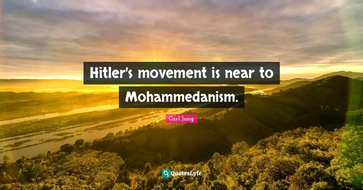 Hitler's movement is near to Mohammedanism.