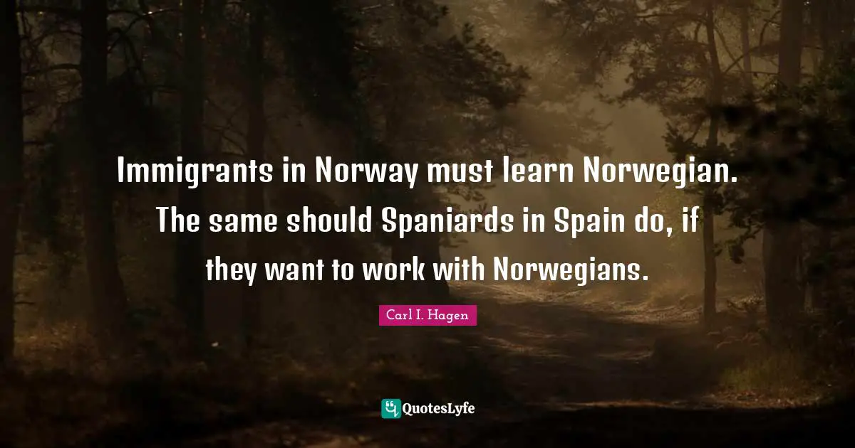 Immigrants in Norway must learn Norwegian. The same should Spaniards in Spain do, if they want to work with Norwegians.