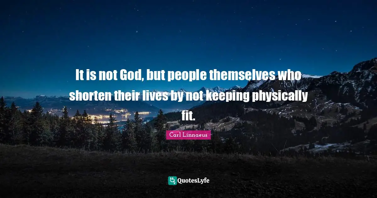 Live By Quotes: "It is not God, but people themselves who shorten their lives by not keeping physically fit."