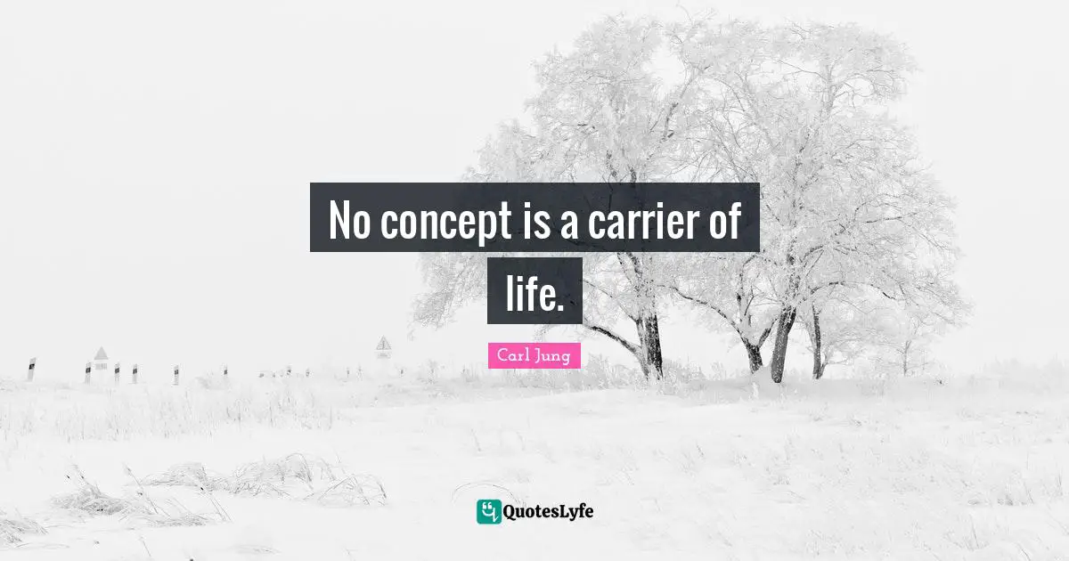 No concept is a carrier of life.