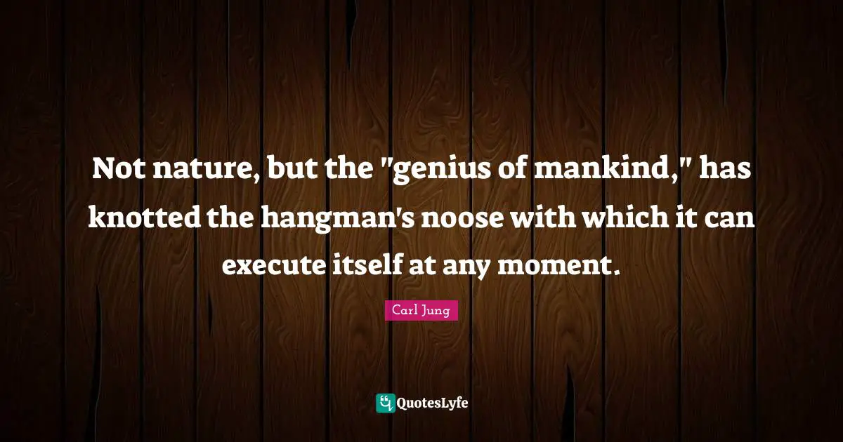 Not nature, but the "genius of mankind," has knotted the hangman's noose with which it can execute itself at any moment.