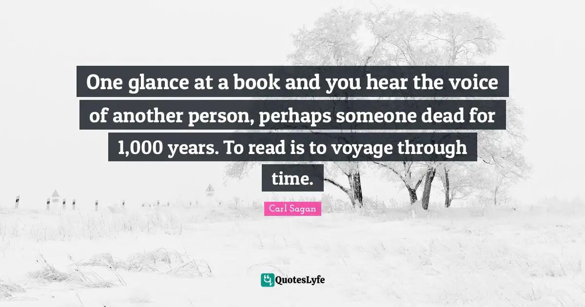 One glance at a book and you hear the voice of another person, perhaps someone dead for 1,000 years. To read is to voyage through time.