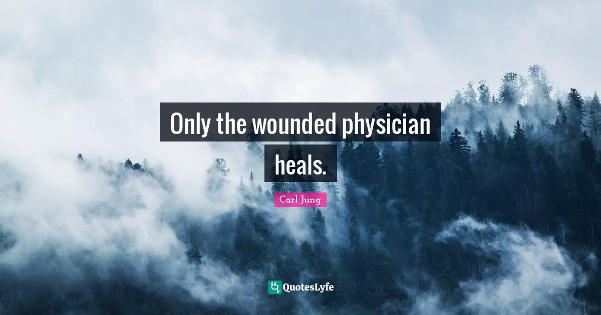 Only the wounded physician heals.