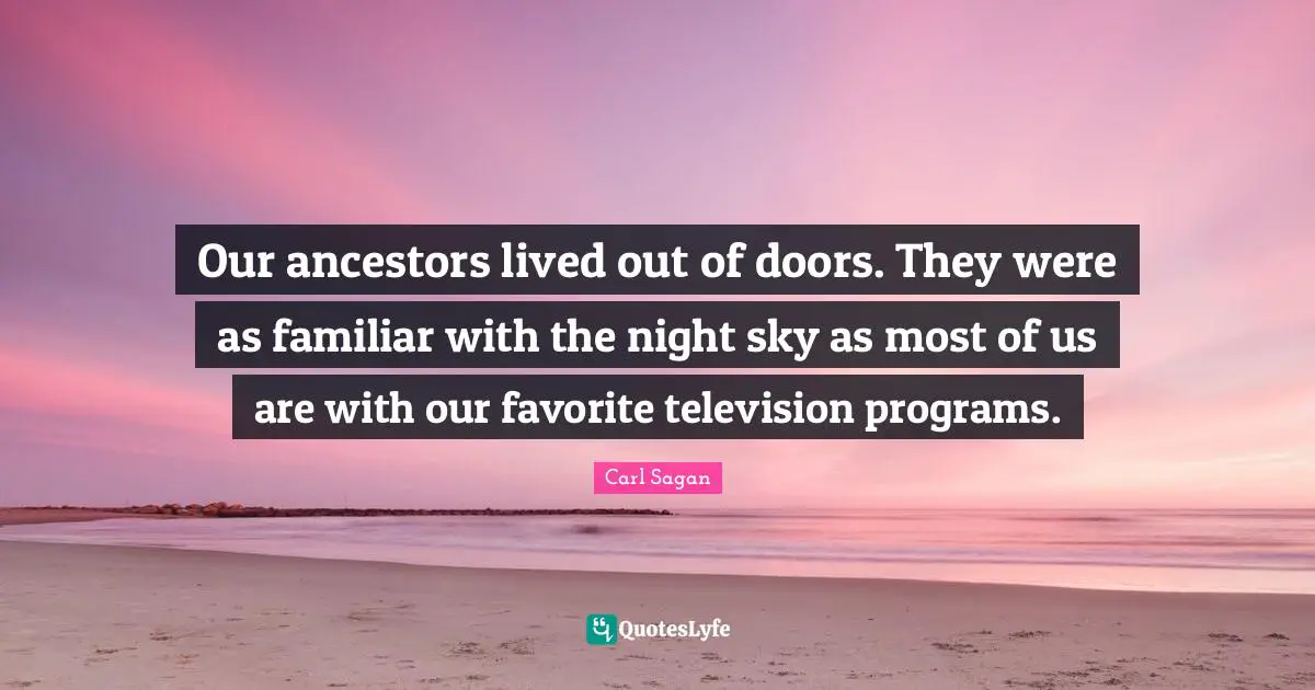 Our ancestors lived out of doors. They were as familiar with the night sky as most of us are with our favorite television programs.